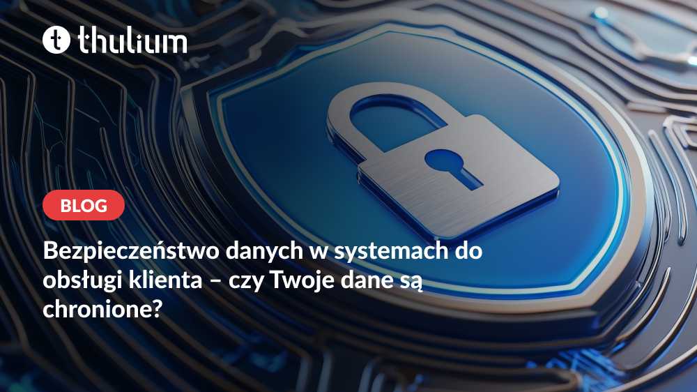 Bezpieczeństwo danych w systemie contact center Thulium